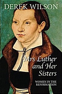 Mrs Luther and Her Sisters : Women in the Reformation (Paperback)