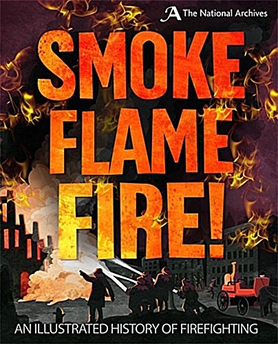 A Smoke, Flame, Fire!: A History of Firefighting (Hardcover)