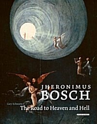 Jheronimus Bosch : The Road to Heaven and Hell (Hardcover)