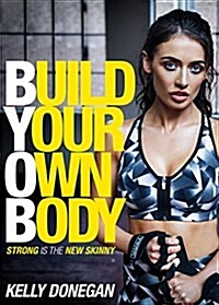 Build Your Own Body : Strong is the New Skinny (Paperback)