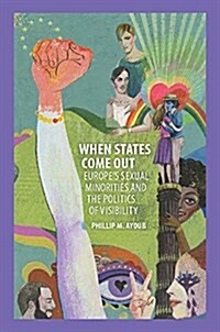 When States Come Out : Europes Sexual Minorities and the Politics of Visibility (Paperback)