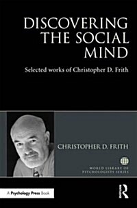 Discovering the Social Mind : Selected works of Christopher D. Frith (Hardcover)