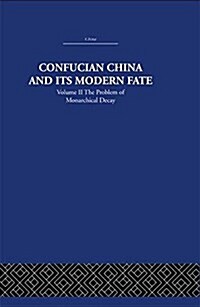 Confucian China and its Modern Fate : Volume Two: The Problem of Monarchical Decay (Paperback)