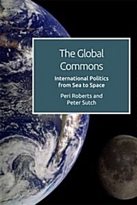 The Global Commons and International Politics : From Sea to Space (Paperback)