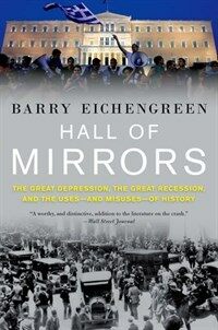Hall of Mirrors: The Great Depression, the Great Recession, and the Uses-And Misuses-Of History (Paperback)
