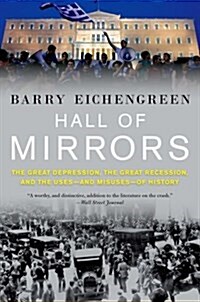 Hall of Mirrors: The Great Depression, the Great Recession, and the Uses-And Misuses-Of History (Paperback)