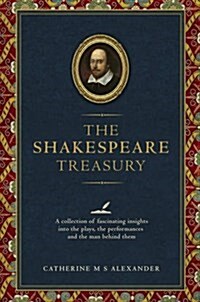 The Shakespeare Treasury : A Collection of Fascinating Insights into the Plays, the Performances and the Man Behind Them (Hardcover)