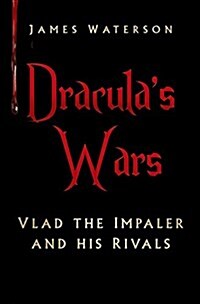 Draculas Wars : Vlad the Impaler and His Rivals (Hardcover)