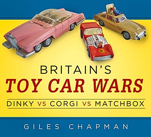 Britains Toy Car Wars: Dinky vs Corgi vs Matchbox (Paperback)