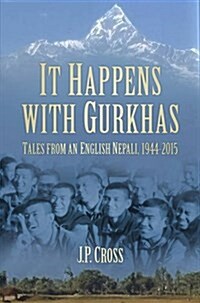 It Happens with Gurkhas : Tales from an English Nepali, 1944-2015 (Hardcover)