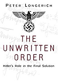 The Unwritten Order : Hitlers Role in the Final Solution (Paperback)