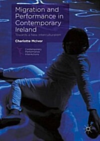 Migration and Performance in Contemporary Ireland : Towards a New Interculturalism (Hardcover, 1st ed. 2016)