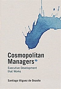 Cosmopolitan Managers : Executive Development that Works (Hardcover, 1st ed. 2016)