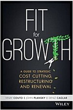 Fit for Growth: A Guide to Strategic Cost Cutting, Restructuring, and Renewal (Hardcover)