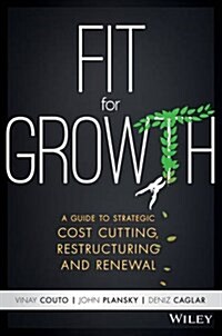 Fit for Growth: A Guide to Strategic Cost Cutting, Restructuring, and Renewal (Hardcover)