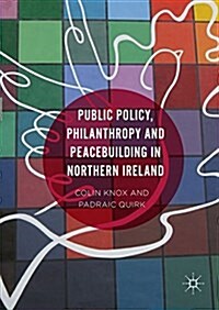 Public Policy, Philanthropy and Peacebuilding in Northern Ireland (Hardcover, 1st ed. 2016)