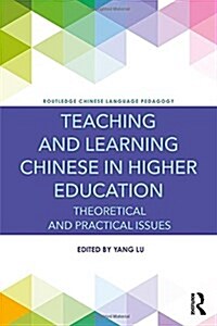 Teaching and Learning Chinese in Higher Education : Theoretical and Practical Issues (Hardcover)