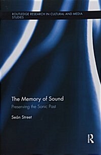 The Memory of Sound : Preserving the Sonic Past (Paperback)