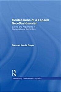 Confessions of a Lapsed Neo-Davidsonian : Events and Arguments in Compositional Semantics (Paperback)