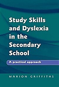 Study Skills and Dyslexia in the Secondary School : A Practical Approach (Hardcover)