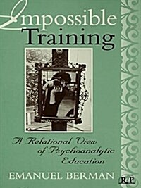 Impossible Training : A Relational View of Psychoanalytic Education (Hardcover)