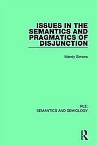 Issues in the Semantics and Pragmatics of Disjunction (Hardcover)