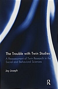 The Trouble with Twin Studies : A Reassessment of Twin Research in the Social and Behavioral Sciences (Paperback)