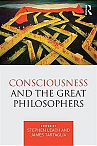Consciousness and the Great Philosophers : What Would They Have Said About Our Mind-Body Problem? (Paperback)