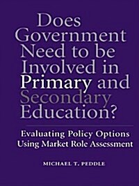 Does Government Need to Be Involved in Primary and Secondary Education : Evaluating Policy Options Using Market Role Assessment (Paperback)
