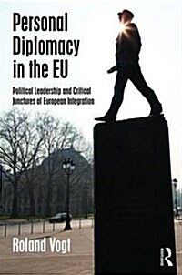 Personal Diplomacy in the EU : Political Leadership and Critical Junctures of European Integration (Hardcover)