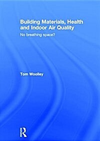Building Materials, Health and Indoor Air Quality : No Breathing Space? (Hardcover)
