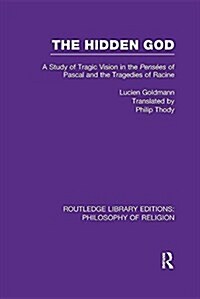 The Hidden God: A Study of Tragic Vision in the Pensées of Pascal and the Tragedies of Racine (Paperback)