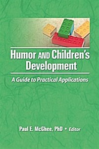 Humor and Childrens Development: A Guide to Practical Applications (Paperback)