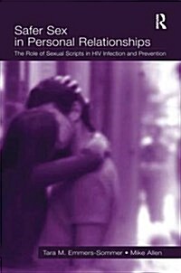 Safer Sex in Personal Relationships : The Role of Sexual Scripts in HIV Infection and Prevention (Paperback)