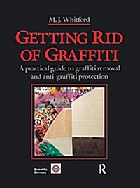 Getting Rid of Graffiti : A Practical Guide to Graffiti Removal and Anti-Graffiti Protection (Paperback)