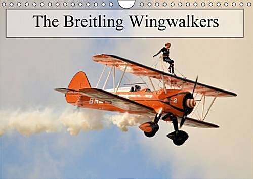 The Breitling Wingwalkers 2017 : The famous Breitling Wingwalkers (Calendar)