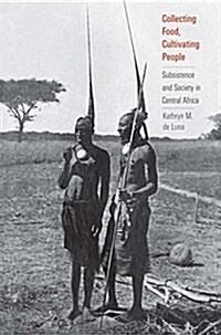 Collecting Food, Cultivating People: Subsistence and Society in Central Africa (Hardcover)