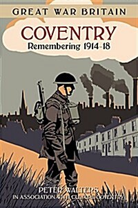Great War Britain Coventry: Remembering 1914-18 (Paperback)