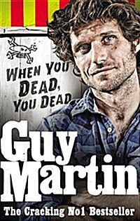 Guy Martin: When You Dead, You Dead (Paperback)
