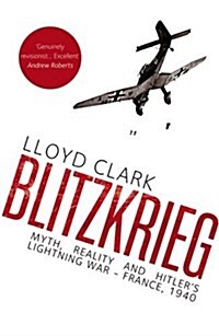 Blitzkrieg : Myth, Reality and Hitlers Lightning War - France, 1940 (Hardcover)
