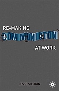 Re-Making Communication at Work (Paperback)