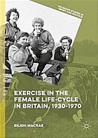 Exercise in the Female Life-Cycle in Britain, 1930-1970 (Hardcover)
