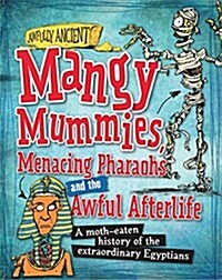 Awfully Ancient: Mangy Mummies, Menacing Pharoahs and Awful Afterlife : A moth-eaten history of the extraordinary Egyptians (Paperback)