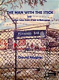 The Man with the Stick : And Other Tales from a Bar in Botswana (Paperback)