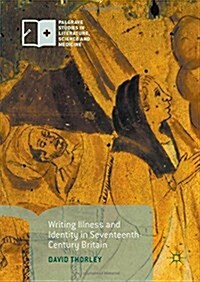 Writing Illness and Identity in Seventeenth-Century Britain (Hardcover)