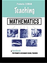 Teaching Mathematics : A Handbook for Primary and Secondary School Teachers (Hardcover)