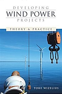 Developing Wind Power Projects : Theory and Practice (Hardcover)