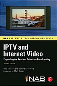 IPTV and Internet Video : Expanding the Reach of Television Broadcasting (Hardcover, 2 ed)