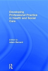 Developing Professional Practice in Health and Social Care (Hardcover)