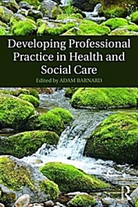 Developing Professional Practice in Health and Social Care (Paperback)